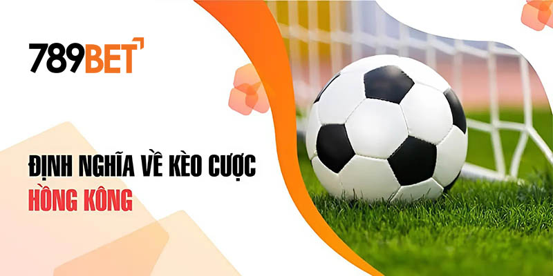 Định nghĩa về kèo cược Hồng Kông Định nghĩa về kèo cược Hồng Kông